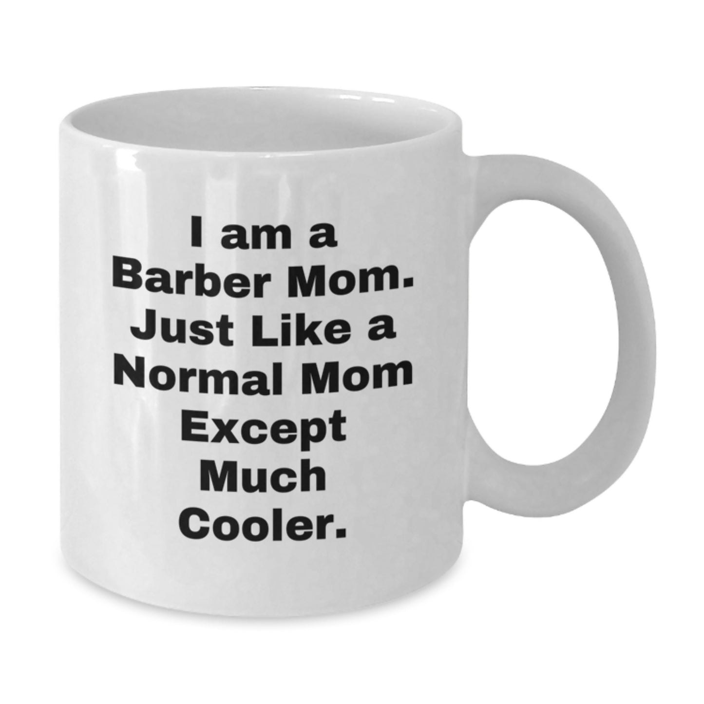 Funny Barber Mom Gifts, Perfect Unique Birthday White Coffee Mug, for Barber Friends and Family - Additional