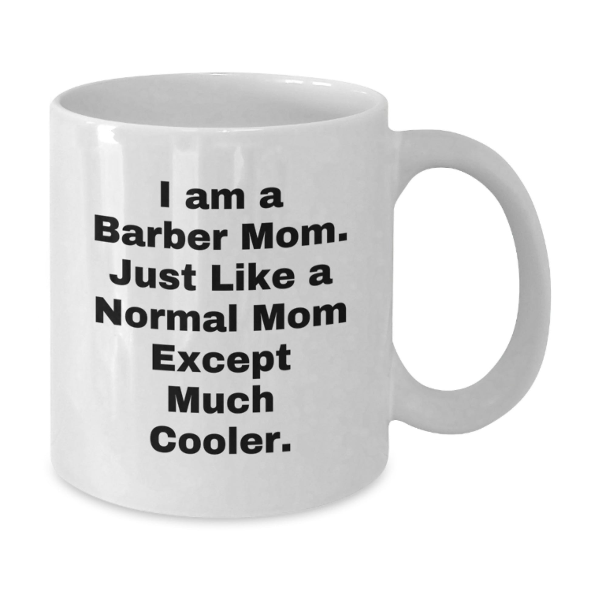 Funny Barber Mom Gifts, Perfect Unique Birthday White Coffee Mug, for Barber Friends and Family - Additional