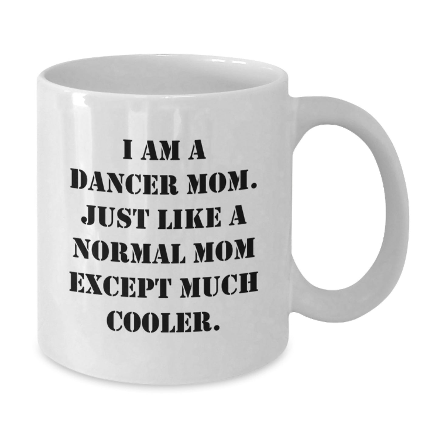 Funny Birthday Unique Gift for Dancer Mom, White Coffee Mug, Gifts from Family, Unique Dancer Mom Gifts, I Am A Dancer Mom Mug - Additional