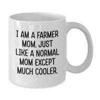 Load image into Gallery viewer, Gifts from Mom to Farmer on Valentine's - Funny White Coffee Mug for Farmer Mom, I Am A Farmer Mom Except Much Cooler, Farmer White Coffee Mug - Additional
