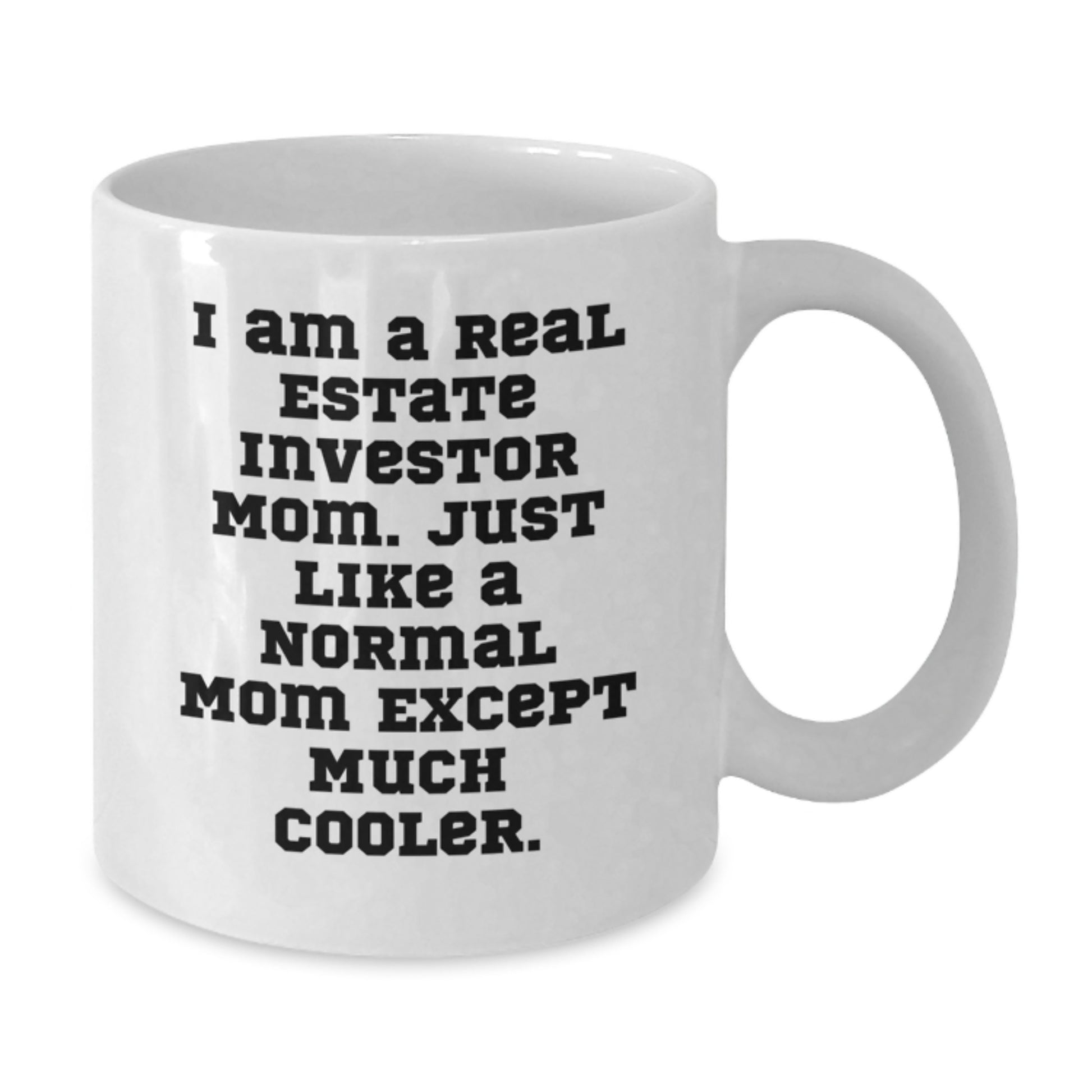 Real Estate Investor Gifts, Funny Mum's, White Coffee Mug for Graduation - 'I Am A Real Estate Investor Mom...' - Additional
