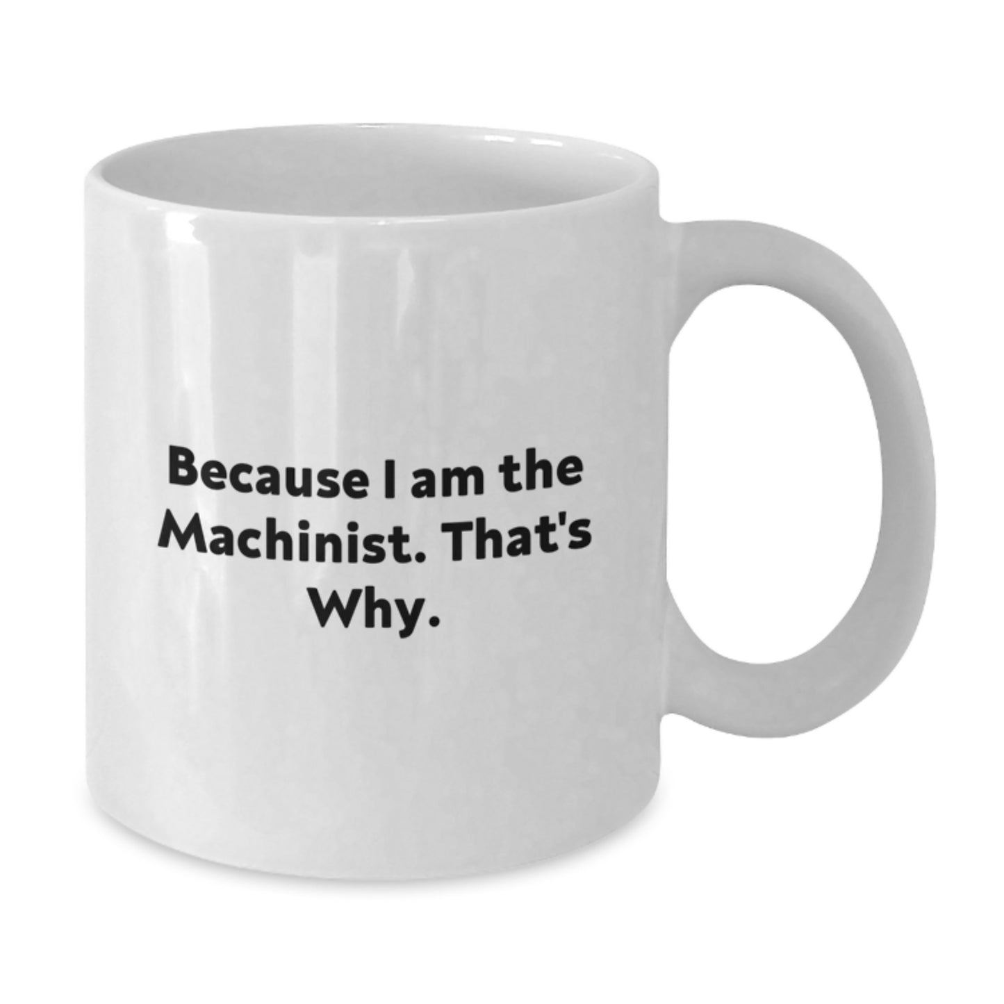 Funny Machinist White Coffee Mug Gifts from Dad or Mom for Birthday Unique Machinist Men's Ceramic Mug - Additional
