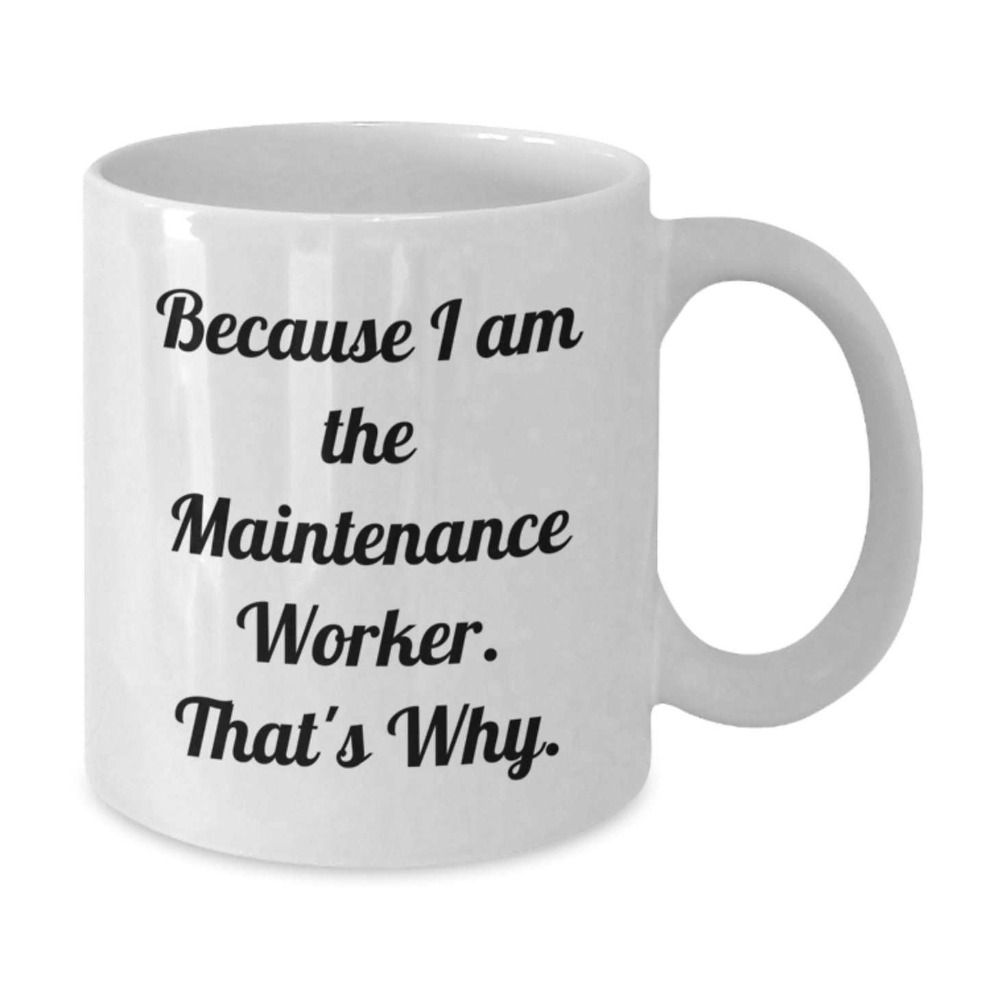 Funny Maintenance Worker Gift for Men, Birthday Unique Gifts from Family to Maintenance Worker, White Coffee Mug with Because I Am The Maintenance Worker. That's Why. - Additional