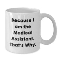Load image into Gallery viewer, Funny Medical Assistant Gifts from Friends for Valentine's Unique White Coffee Mugs Because I Am The Medical Assistant That's Why - Additional
