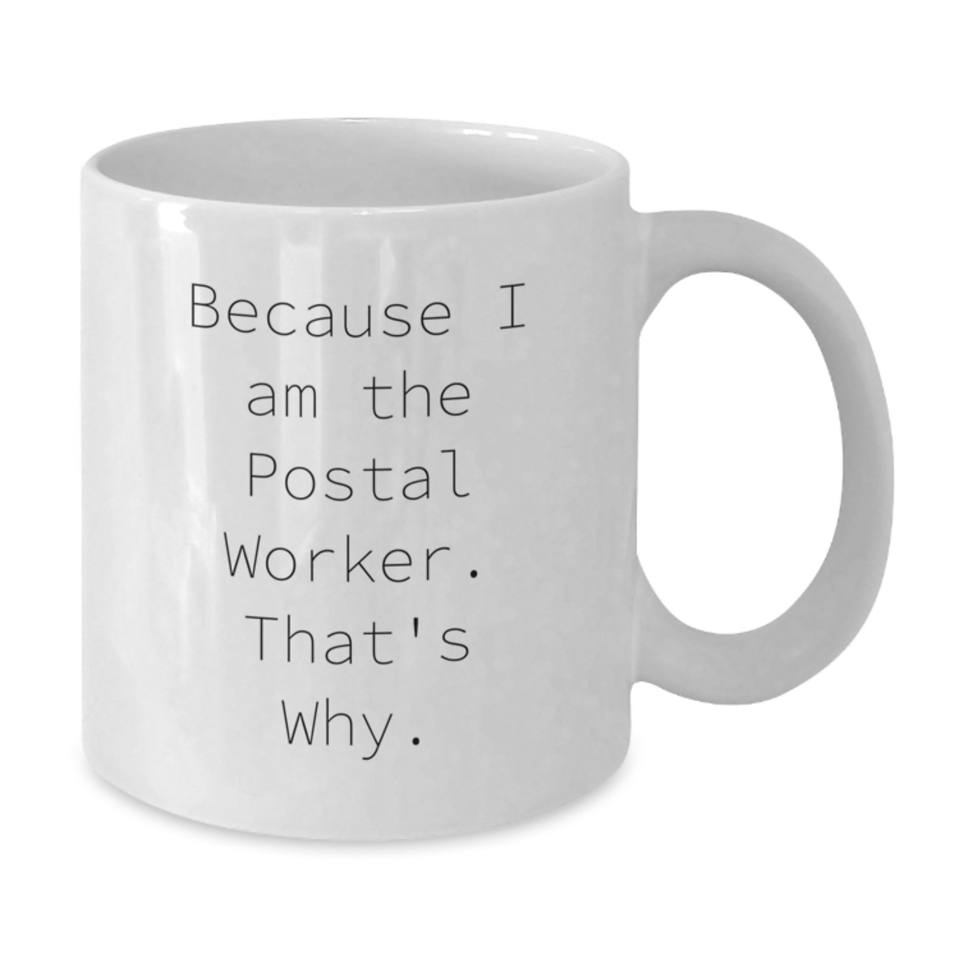 Funny Postal Worker Gifts from Men - Unique White Coffee Mug for Father's Day - Because I Am The Postal Worker That's Why. - Additional