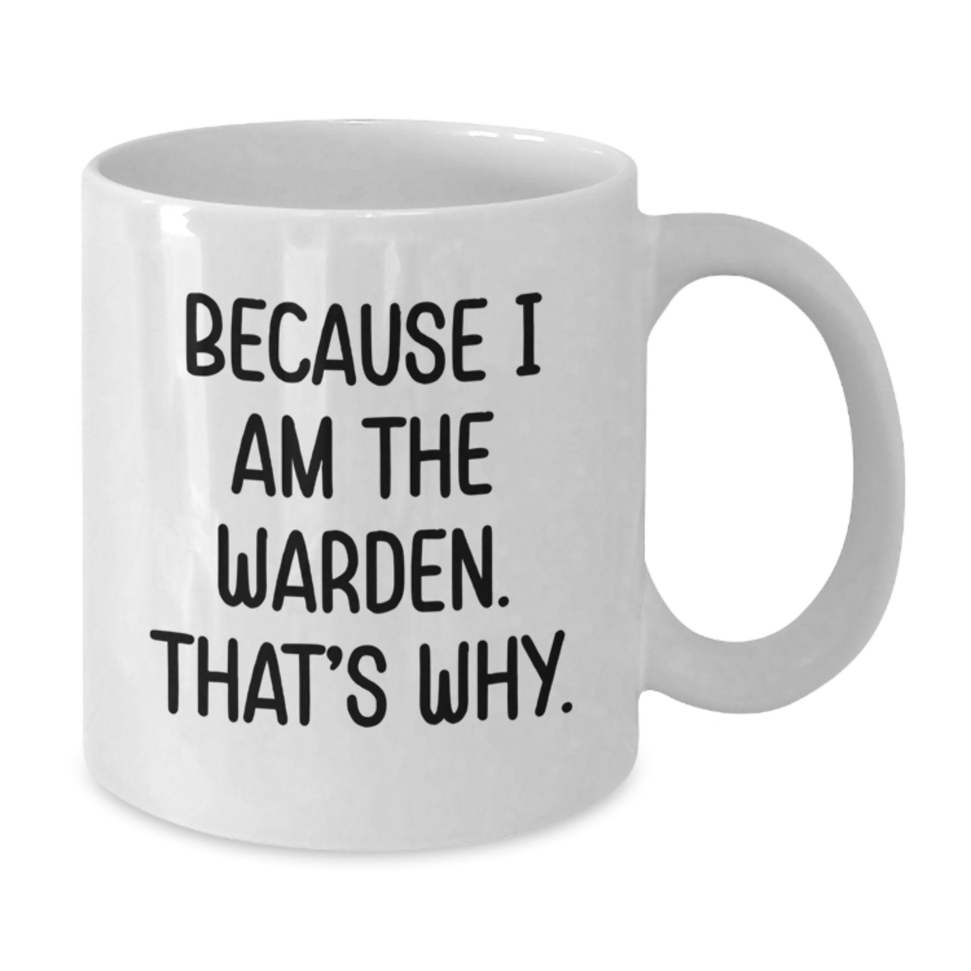 Funny Warden Coffee Mug Gifts for Men Friends Family - Because I Am The Warden That's Why White Coffee Mug - Additional