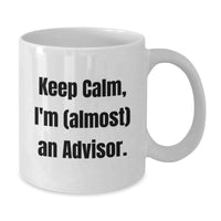 Load image into Gallery viewer, Funny Advisor Gifts for Men, Women or Coworkers - White Coffee Mug - Keep Calm, I&#39;m (almost) An Advisor. Christmas Unique Gift - Additional
