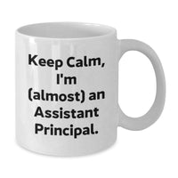 Load image into Gallery viewer, Funny Gifts for Assistant Principal, Valentine's Unique Mugs, White Coffee Mug, Keep Calm I'm Almost An Assistant Principal. - Additional
