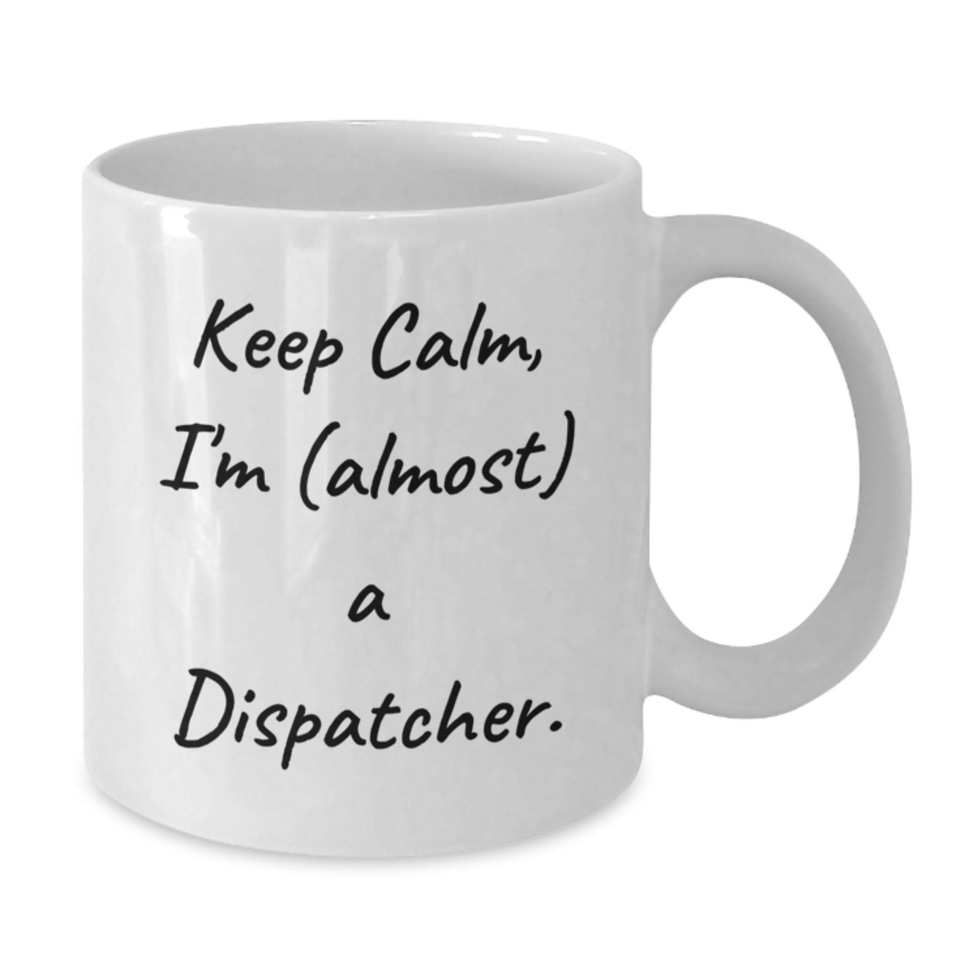 Funny Dispatcher Gifts, White Coffee Mug, 'Keep Calm, I'm (almost) A Dispatcher.' - Ideal for Dispatcher Enthusiasts, Women, and Coworkers, Unique Mother's Day Unique Gifts from Family, Friends - Additional