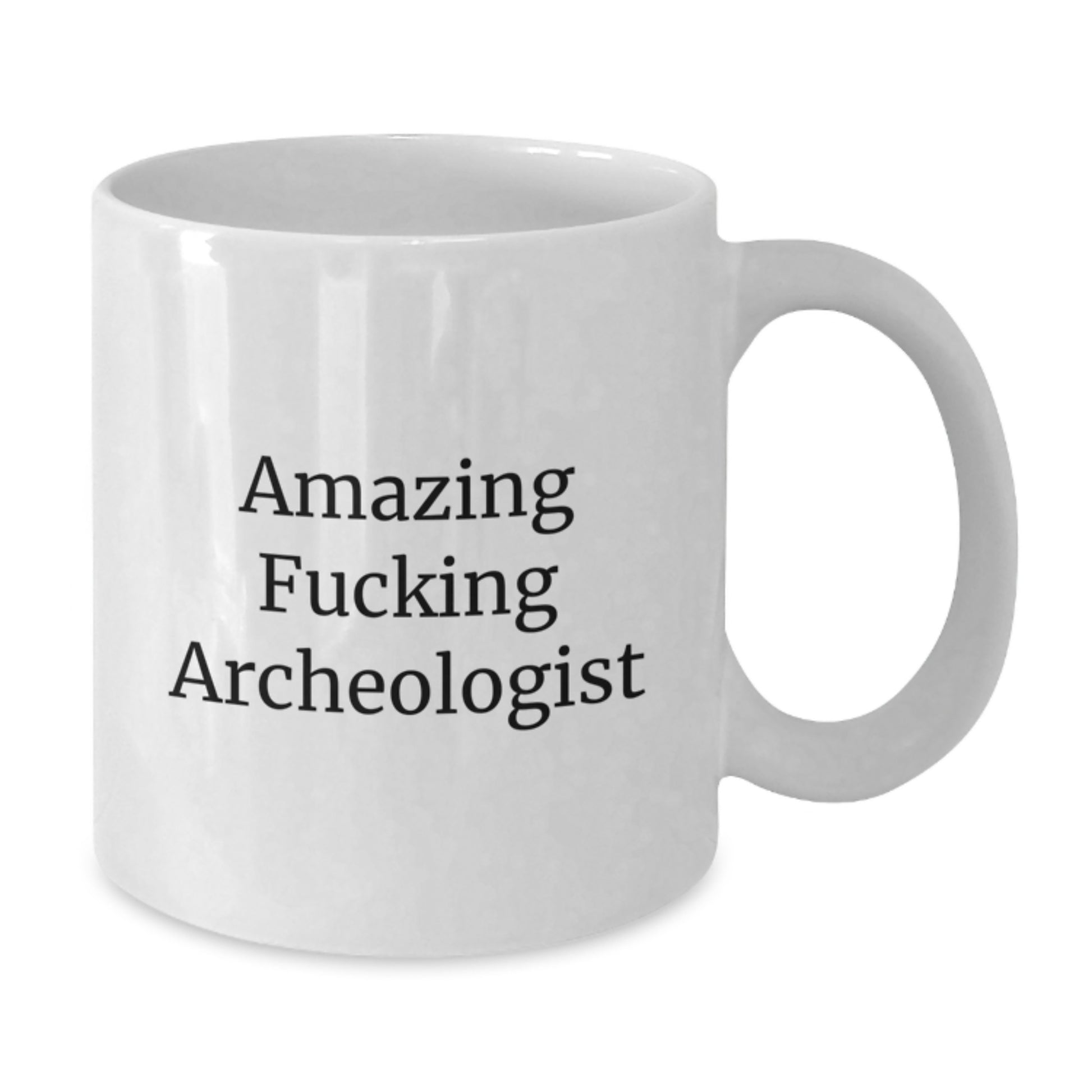 Funny Archeologist Gifts from Men to Archeologist Friends on Valentine's - Amazing F--king Archeologist White Coffee Mug - Additional
