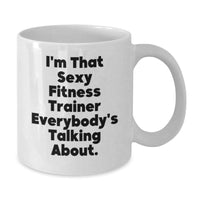 Load image into Gallery viewer, Funny Fitness Trainer Gifts from Friends and Family, Unique White Coffee Mug, &#39;I&#39;m That Sexy Fitness Trainer Everybody&#39;s Talking About.&#39; - Additional
