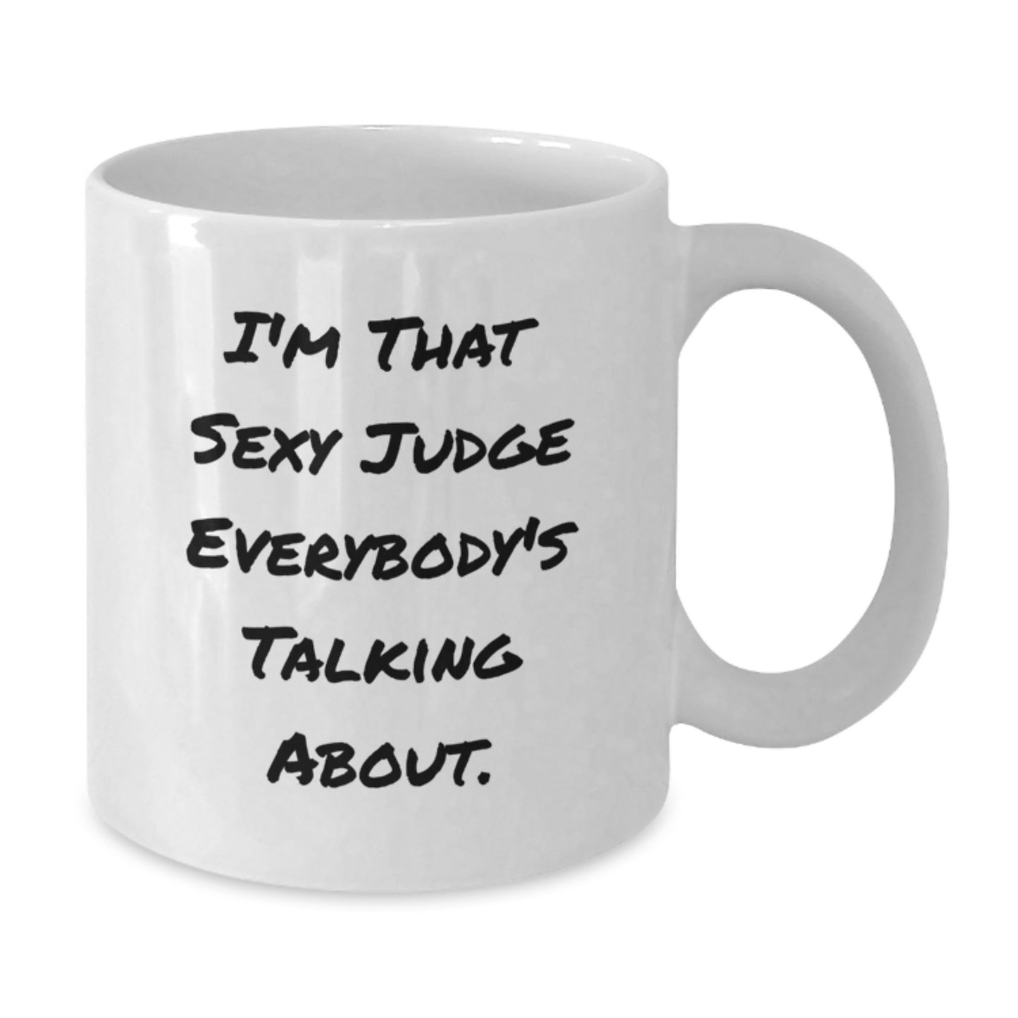 Funny White Coffee Mugs Gifts from Men to Judge on Mother's Day - I'm That Sexy Judge Everybody's Talking About. - Additional