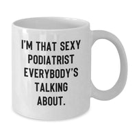 Load image into Gallery viewer, Funny Podiatrist Gifts for Valentine's, 'I'm That Sexy Podiatrist Everybody's Talking About' White Coffee Mug for Women Men Friends Family - Additional
