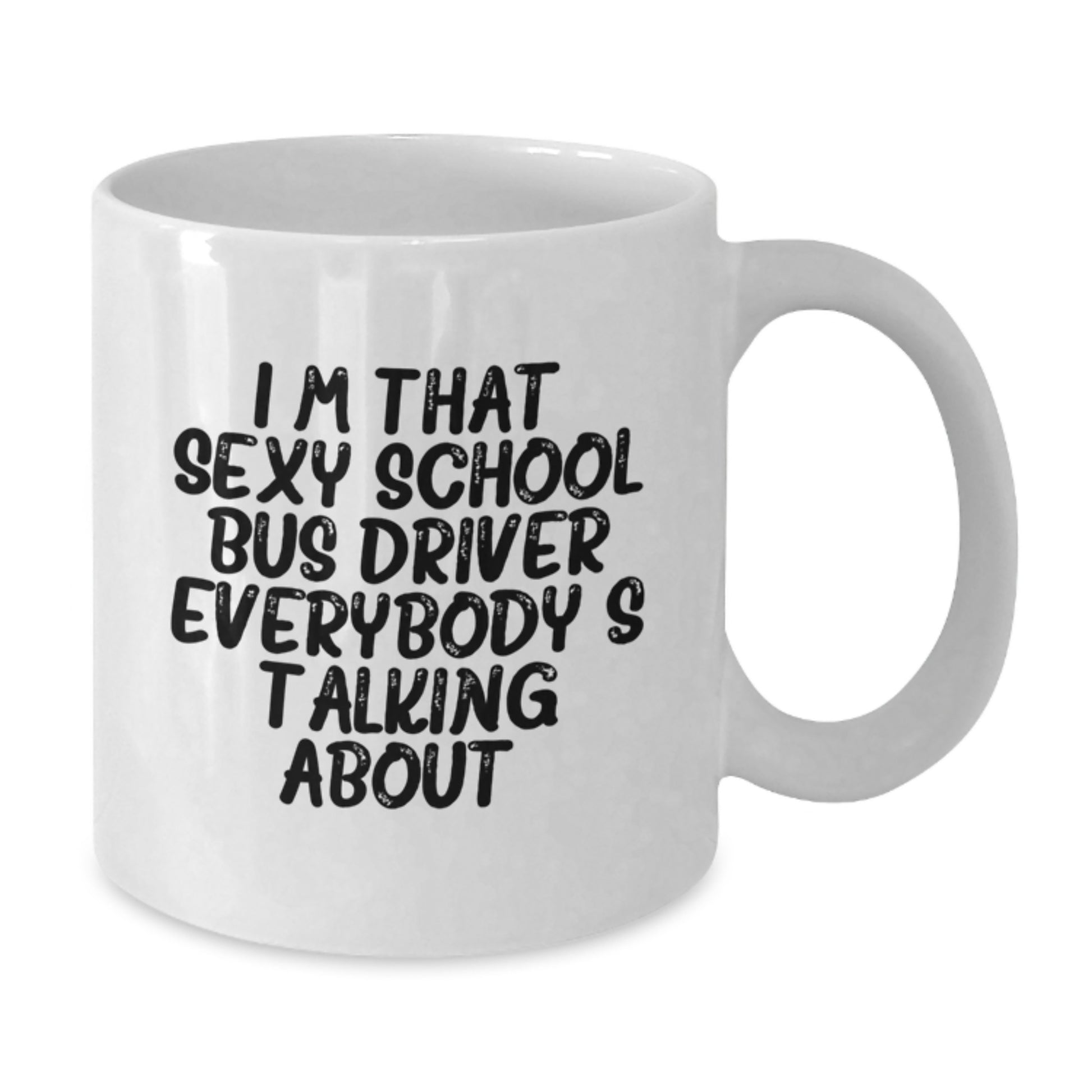 Funny School Bus Driver Gifts, Unique Mother's Day Unique Gifts for School Bus Driver, White Coffee Mug with I'm That Sexy School Bus Driver Everybody's Talking About. - Additional