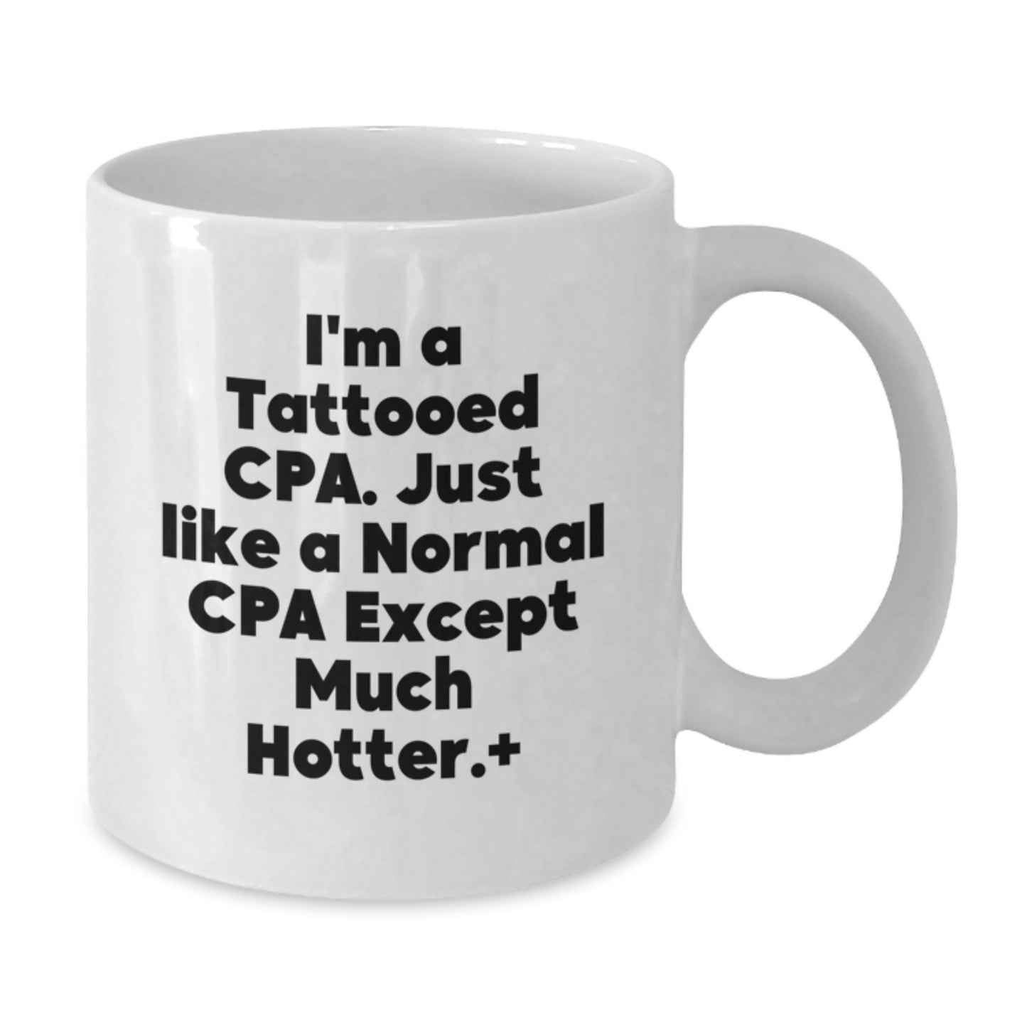 Funny CPA Gifts for Mom from Men, White Coffee Mugs with I'm A Tattooed Cpa. Just Like A Normal Cpa Except Much Hotter.+, Unique Mother's Day Presents for CPA - Additional