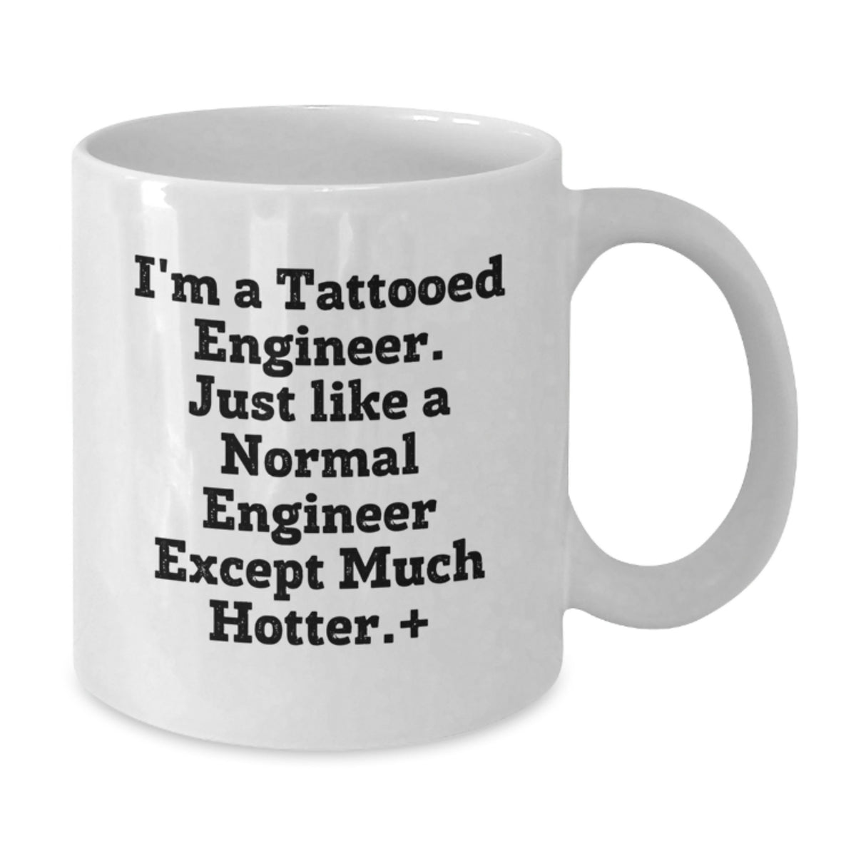 Funny Engineer Gifts White Coffee Mugs - I'm A Tattooed Engineer, Except Much Hotter., Unique Mother's Day Unique Gifts from Men to Engineer Friends and Family - Additional
