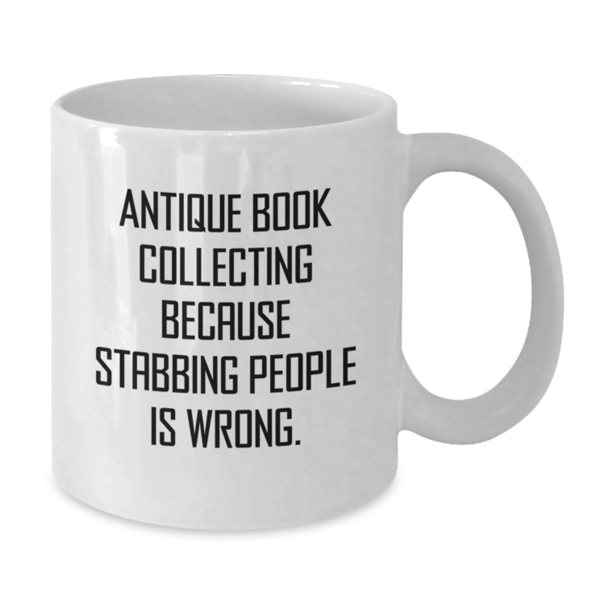 Funny Antique Book Collecting Gifts for Mom on Mother's Day - 'Antique Book Collecting Because Stabbing People Is Wrong.' White Coffee Mug from Daughters - Additional