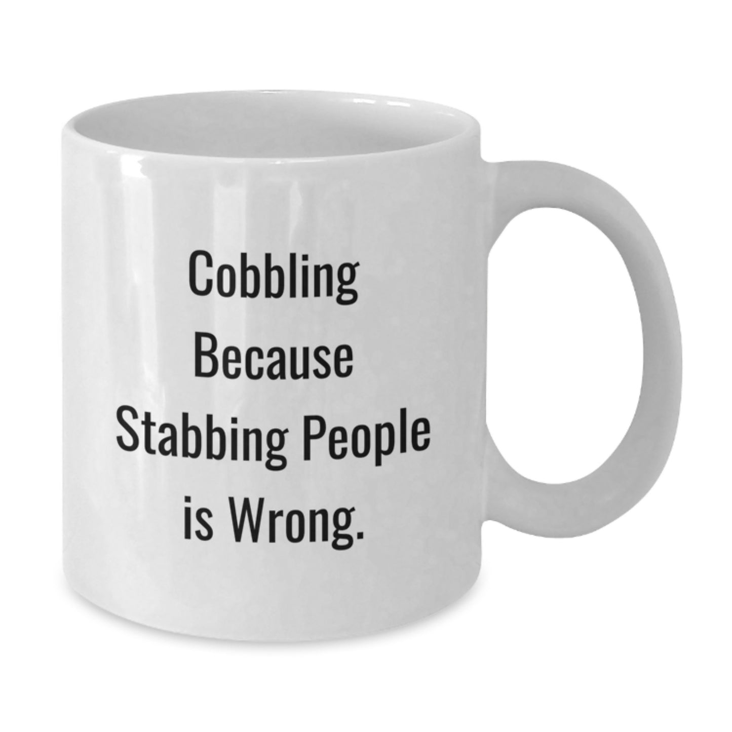 Funny Cobbling Gifts for Men - White Coffee Mug because Stabbing People Is Wrong. - Unique Valentine's Unique Gifts from Friends to Family - Additional