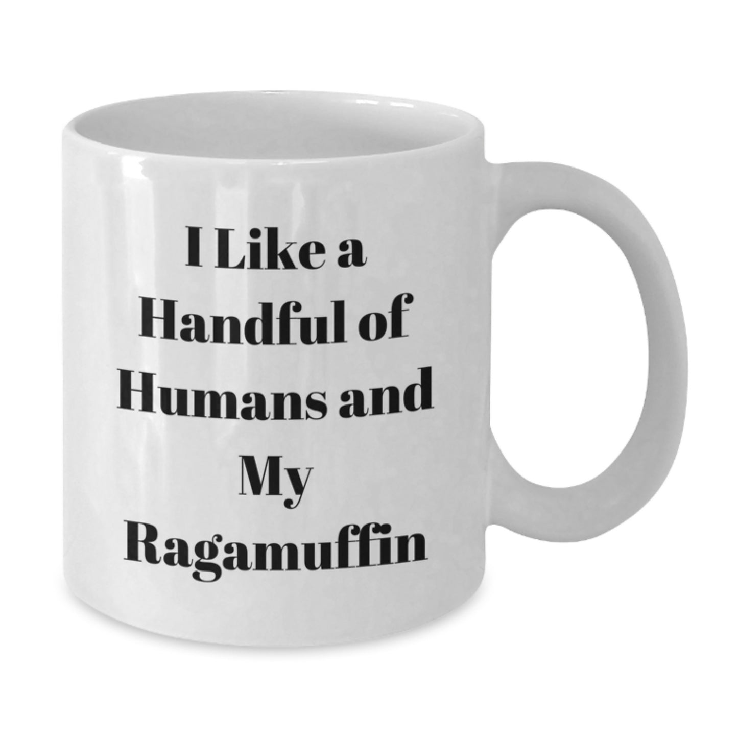 Funny Ragamuffin Cat Gifts from Men for Women - Mother's Day Unique White Coffee Mug, I Like A Handful Of Humans And My Ragamuffin - 11oz or 15oz Ceramic Mug - Additional