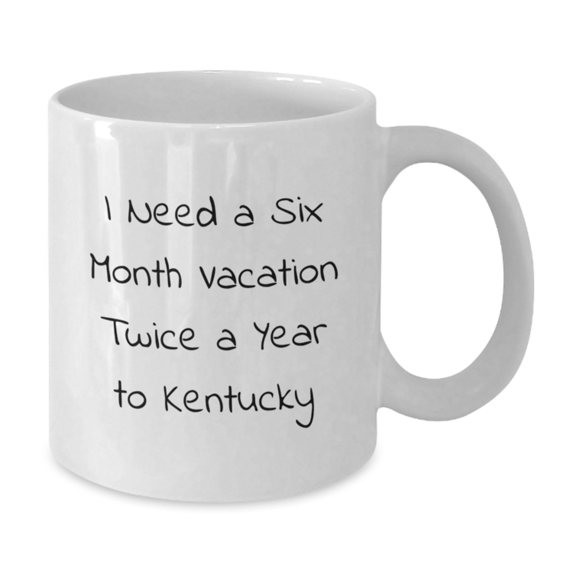 Funny Gifts from Friends to Family in Kentucky White Coffee Mugs for Birthday Inspirations I Need a Six Month Vacation Twice a Year to Kentucky - Additional