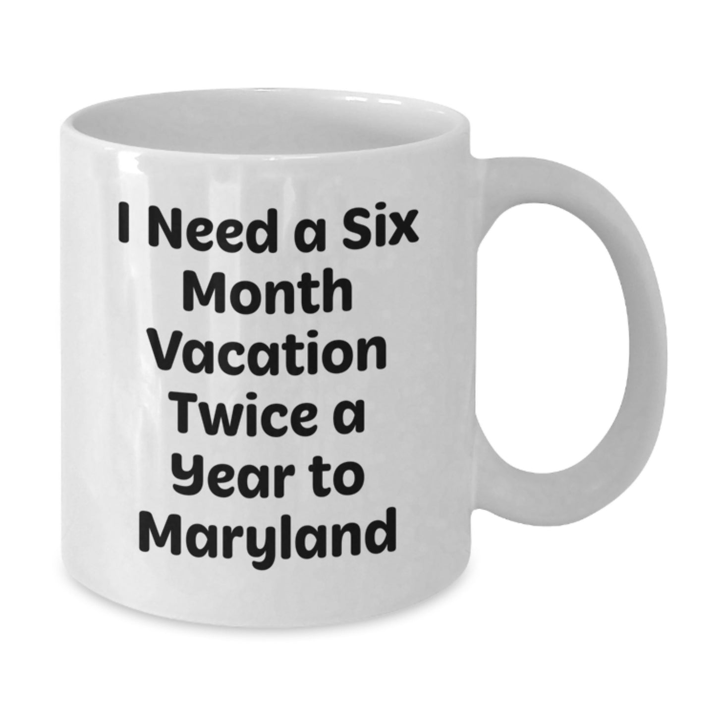 Maryland Lovers Gifts for Her, Funny White Coffee Mug, 'I Need A Six Month Vacation Twice A Year To Maryland' Quote, Unique Mother's Day Unique Gifts from Family, Friends, Women, and Men - Additional