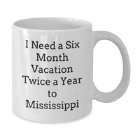 Load image into Gallery viewer, Mississippi White Coffee Mug, Gift for Mississippi Lover, Six Month Vacation Quote, Valentine's Unique Gifts from Friends and Family - Additional
