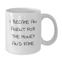 Load image into Gallery viewer, Funny Agent Gifts for Valentine's, White Coffee Mug with I Became An Agent For The Money And Fame Quote, Unique Agent Gift Ideas from Coworkers to Agent Lovers - Additional
