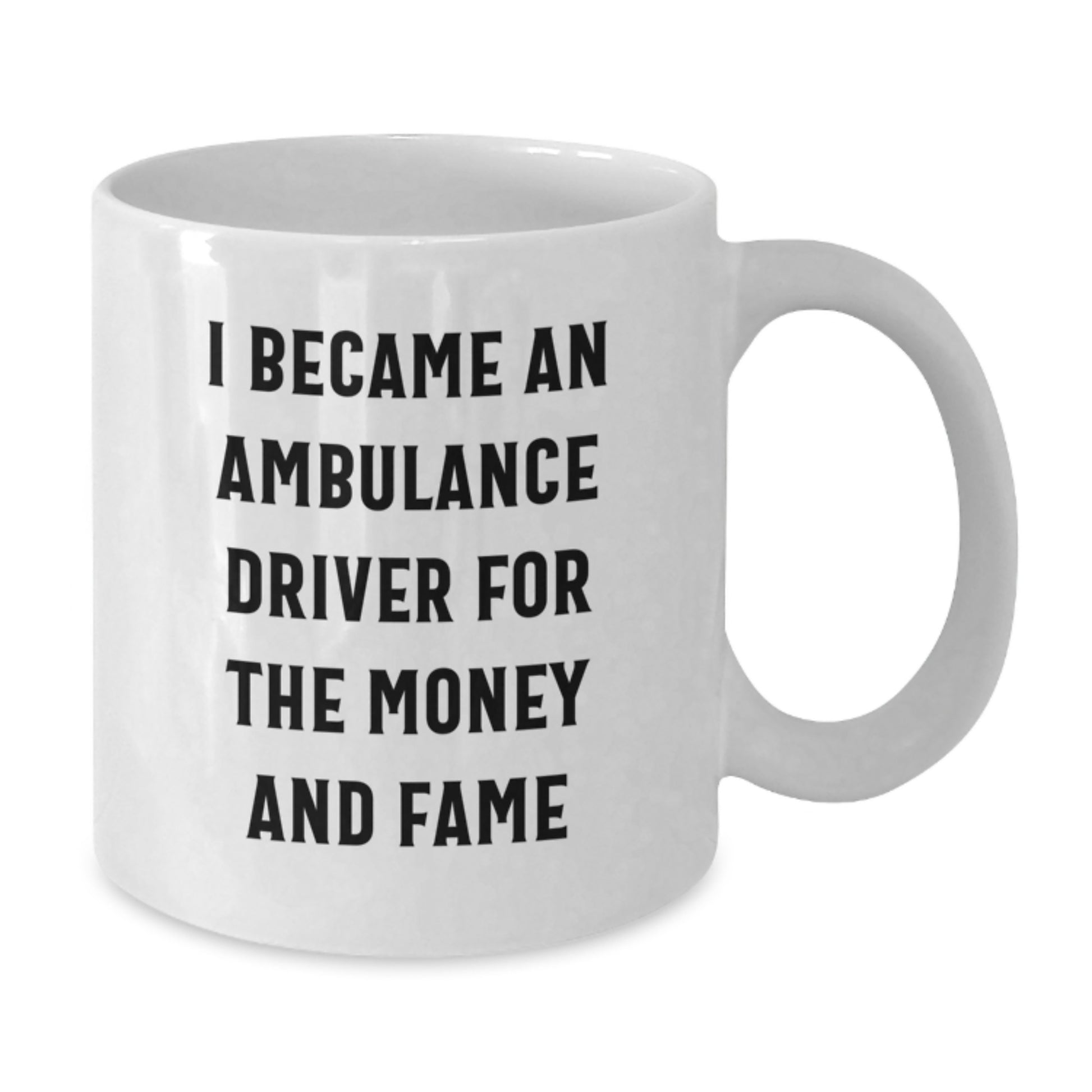 Funny Ambulance Driver Gifts, White Coffee Mug, 'I Became An Ambulance Driver For The Money And Fame' Quote, Gifts from Family for Ambulance Driver Husband - Additional