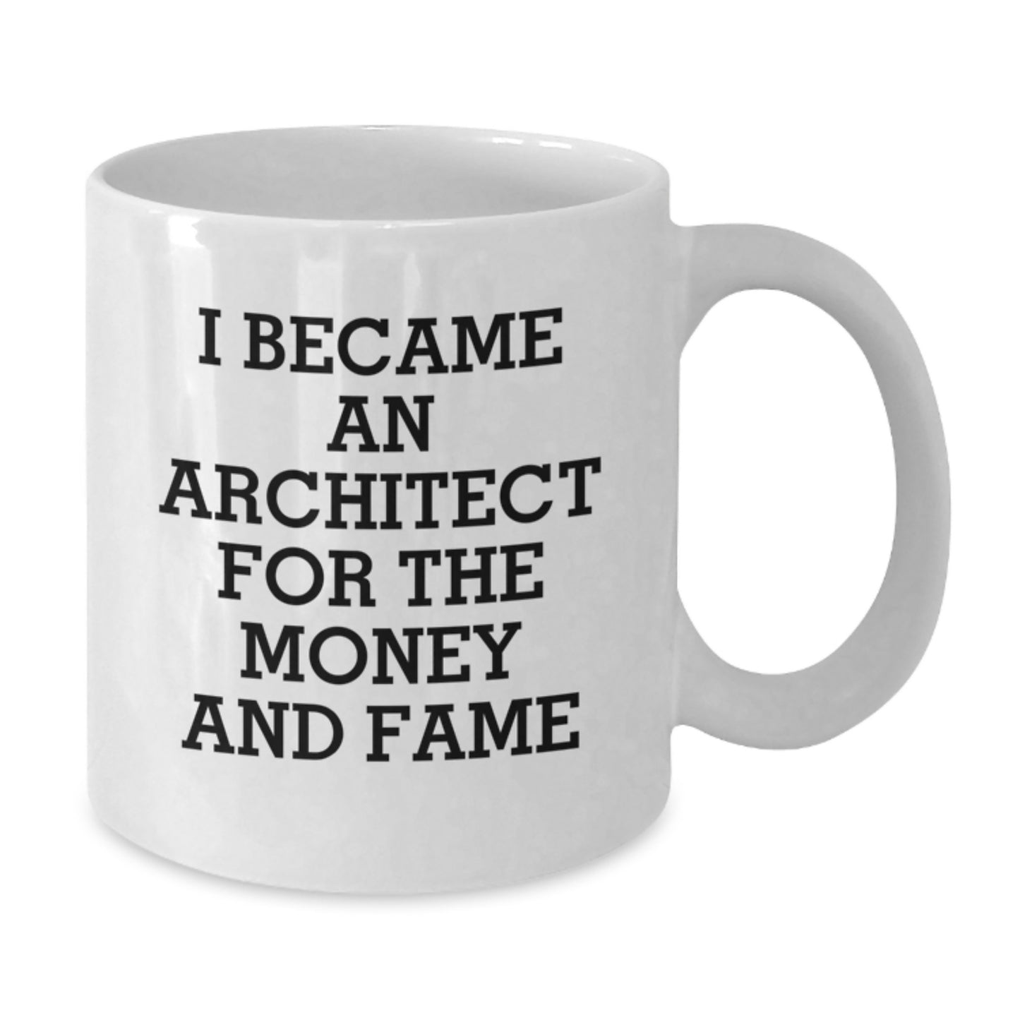 Funny Architect Gifts For Him - I Became An Architect For The Money And Fame White Coffee Mug, Perfect Father's Day Unique Gifts from Family to Son - Additional