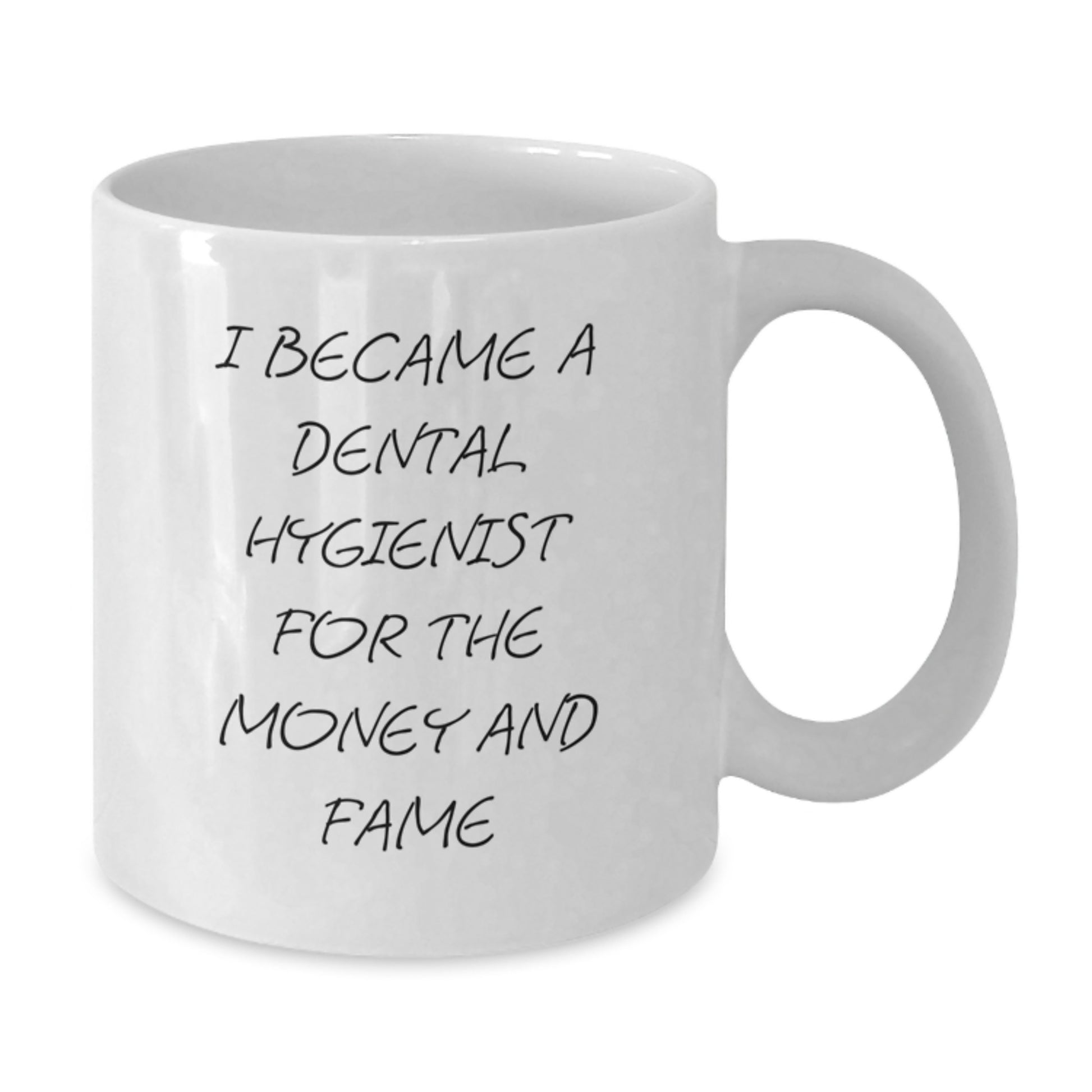 Funny Dental Hygienist Gifts from Men to Friends Unique White Coffee Mugs - 'I Became A Dental Hygienist For The Money And Fame' - Additional