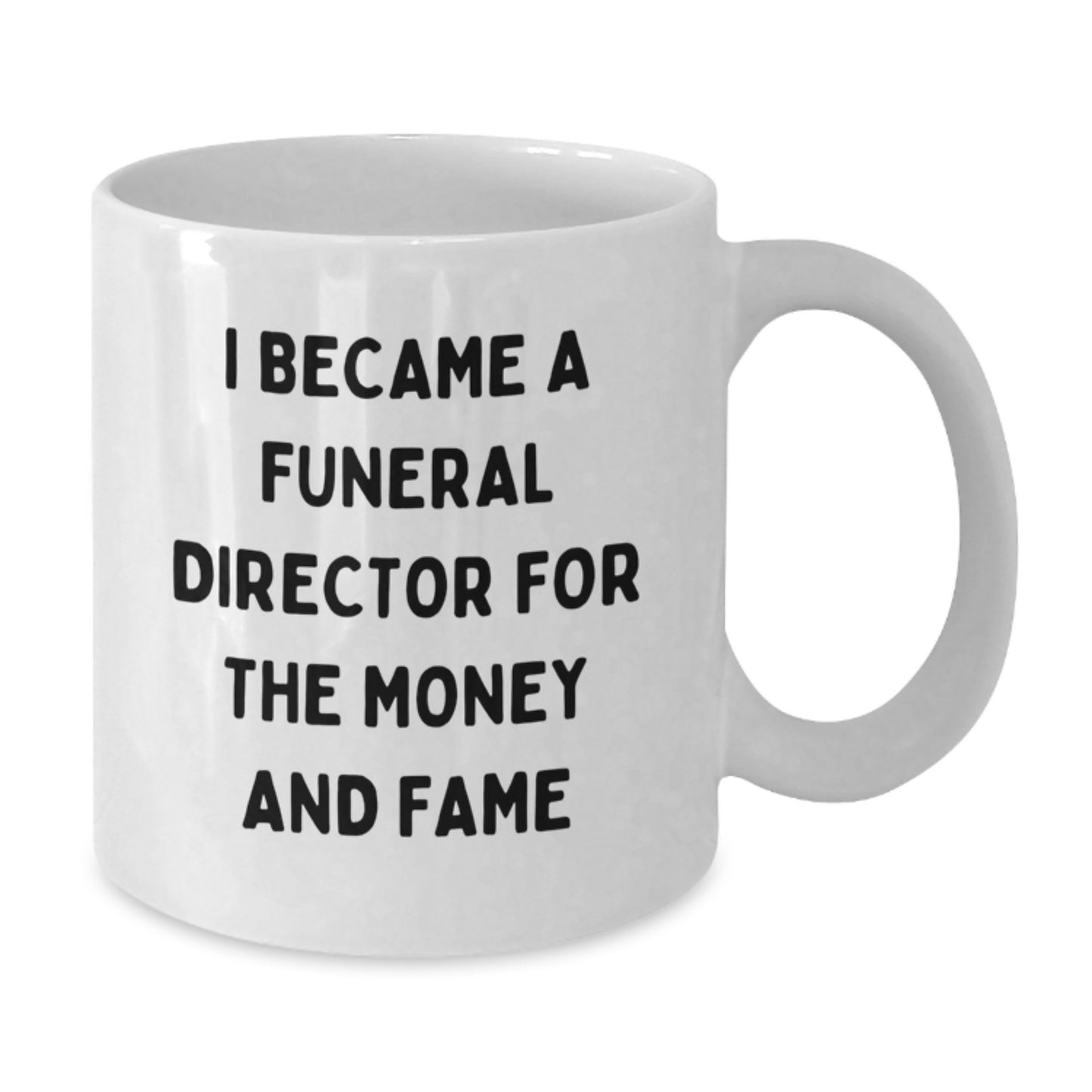 Funny Gifts from Men for Funeral Director Dad on Father's Day, White Coffee Mug, I Became A Funeral Director For The Money And Fame - Additional