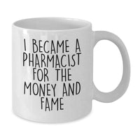 Load image into Gallery viewer, Funny Pharmacist Gifts for Valentine's - Unique White Coffee Mug for Men and Women with I Became A Pharmacist For The Money And Fame Quote - Gifts from Friends and Family - Additional

