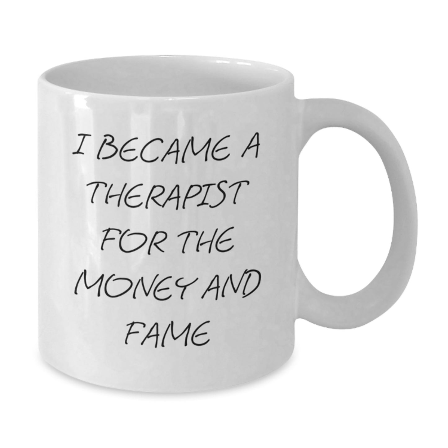 Funny Gifts from Family Members for Therapist Women - Unique White Coffee Mug for Mom on Mother's Day - 'I Became A Therapist For The Money And Fame' - Additional