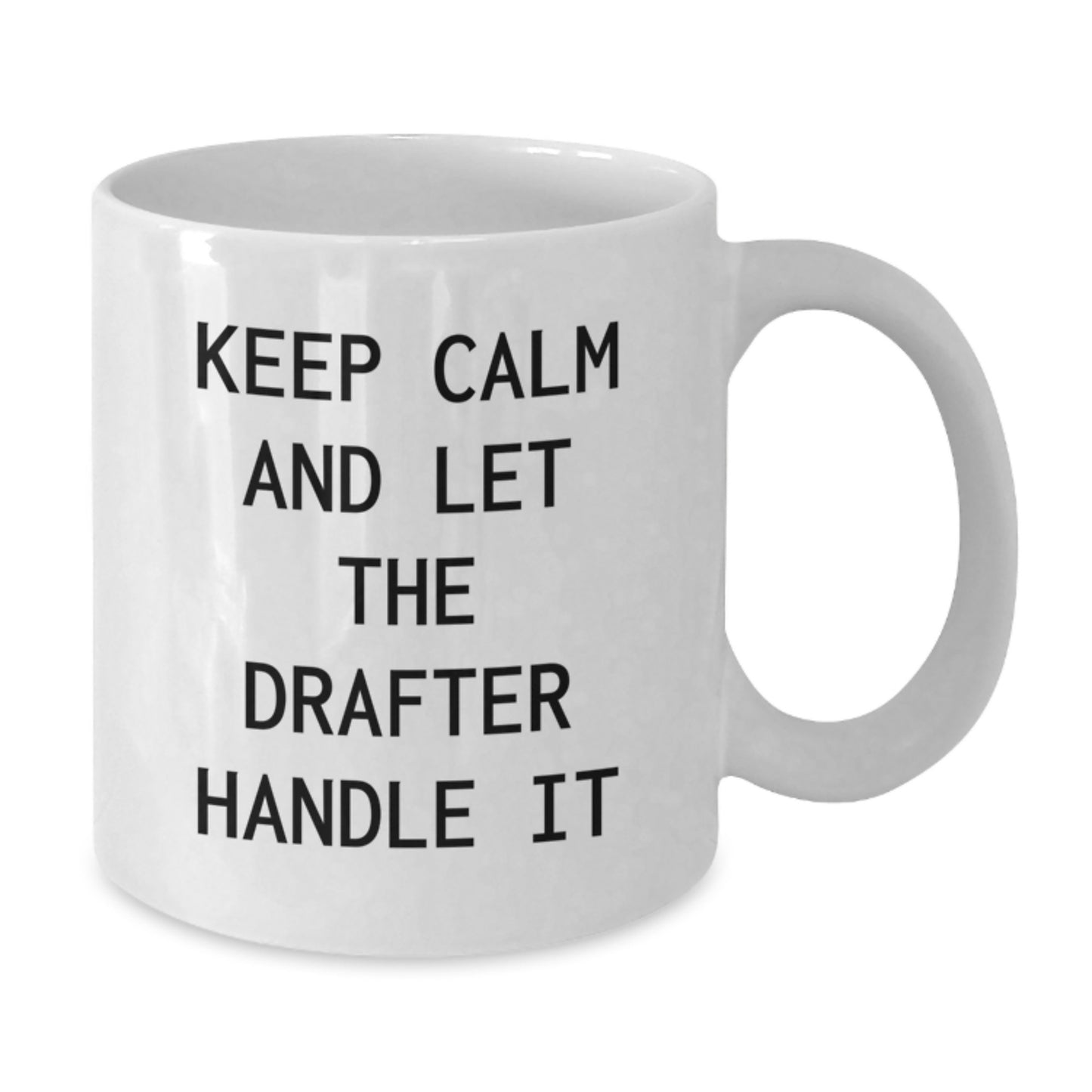 Gifts from Friends to Drafter - Keep Calm And Let The Drafter Handle It Funny Quote on White Ceramic Coffee Mug - Mother's Day Unique Gifts - Additional