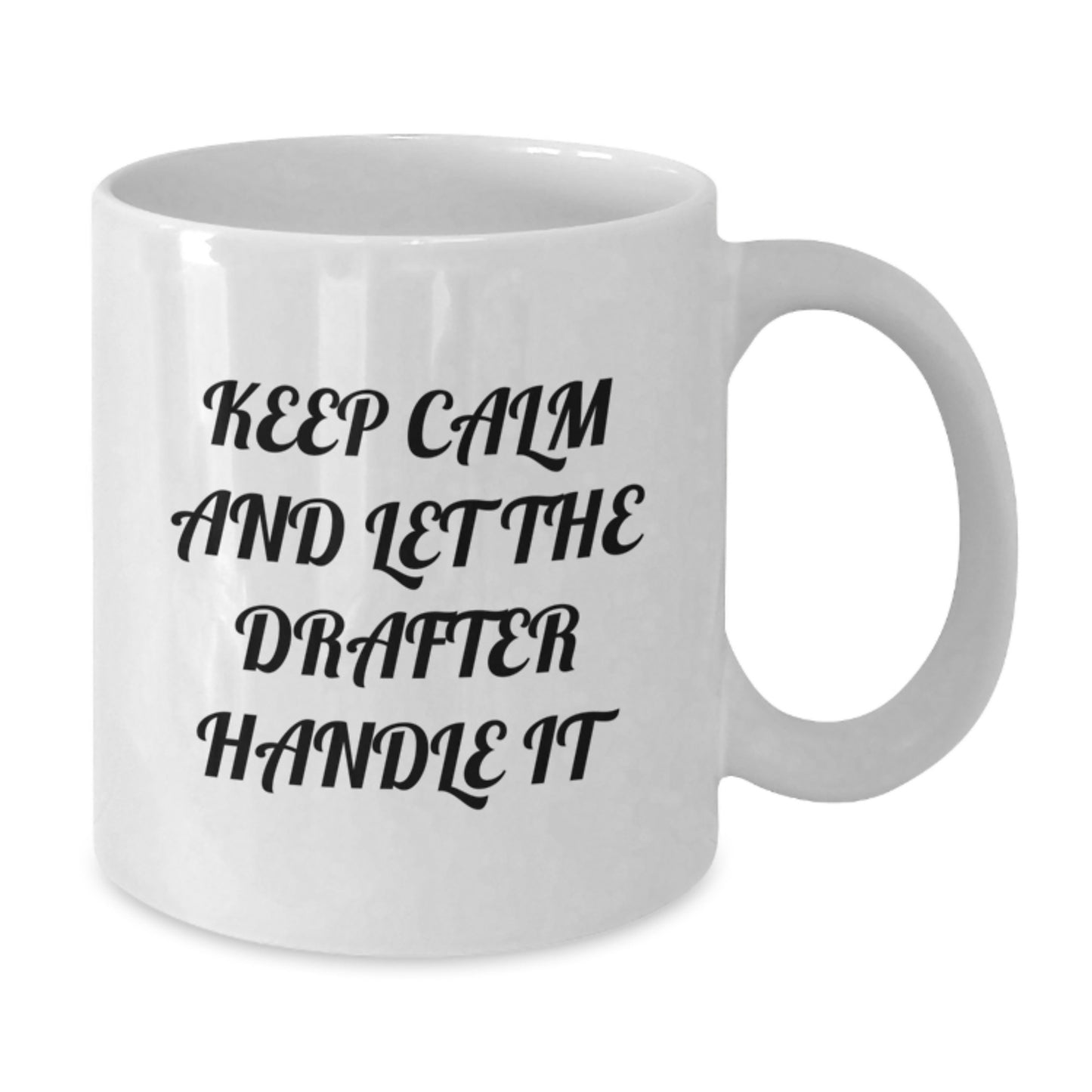 Funny Drafter White Coffee Mugs Gifts from Men to Drafter Friends for Mother's Day, Keep Calm And Let The Drafter Handle It Quote, 11oz or 15oz Ceramic Mug, Microwave and Dishwasher Safe, White Color - Additional