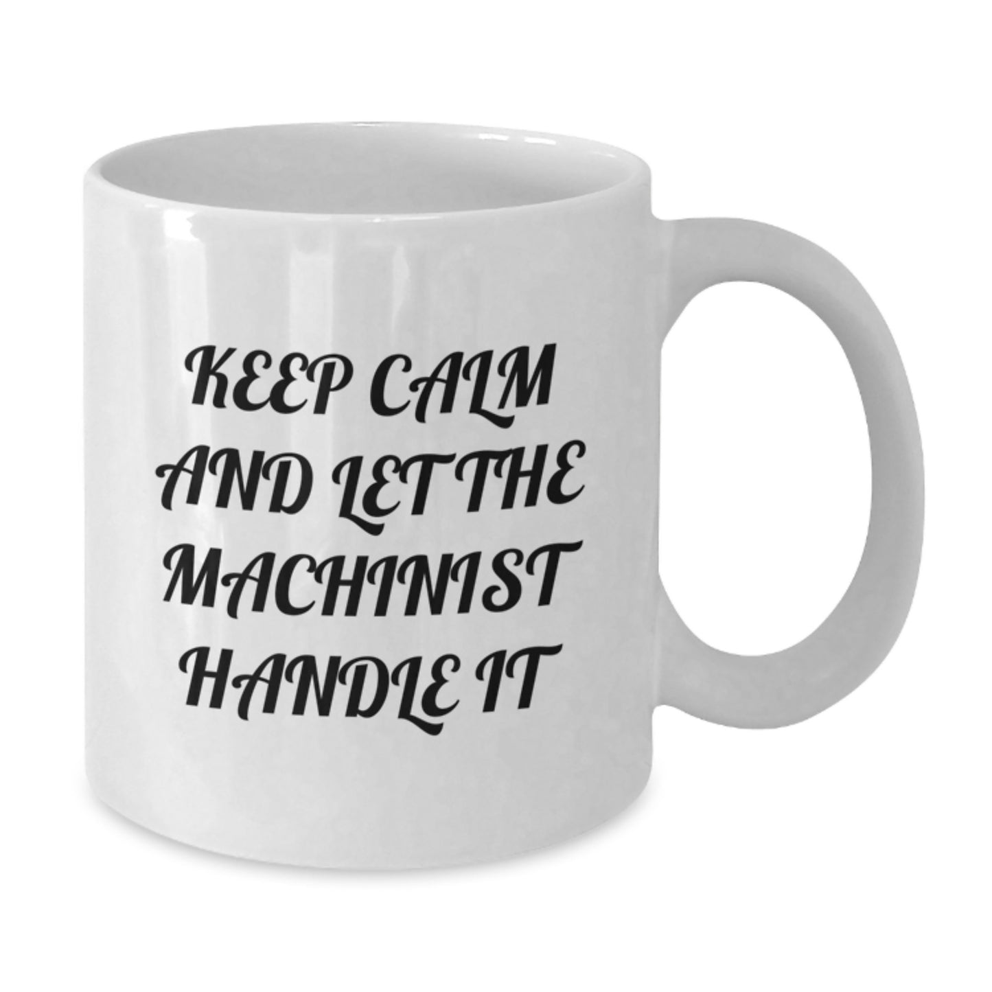 Funny Machinist Valentine's Unique Gifts from Men for Husband - White Coffee Mug, Keep Calm And Let The Machinist Handle It - Additional