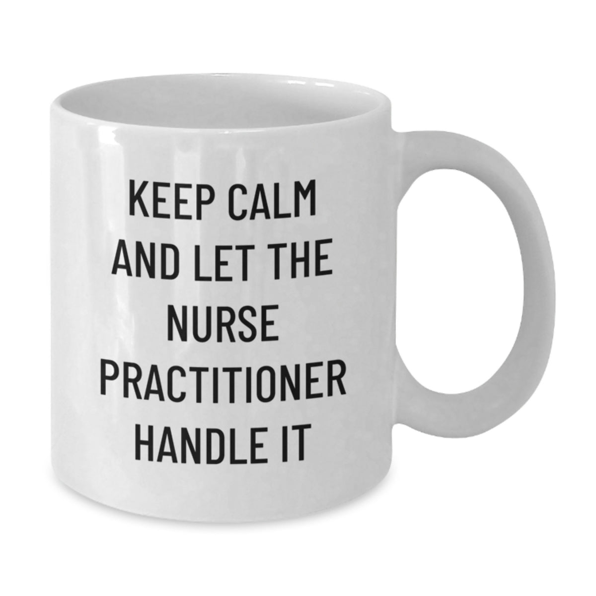 Funny Nurse Practitioner Gifts, White Coffee Mug, Keep Calm And Let The Nurse Practitioner Handle It, Mother's Day Unique Gifts from Family - Additional