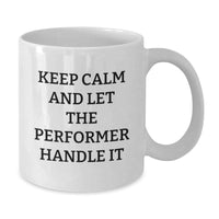 Load image into Gallery viewer, Funny Performer White Coffee Mugs Gifts from Friends to Performer Loving Men on Valentine's - 'Keep Calm And Let The Performer Handle It' - Additional
