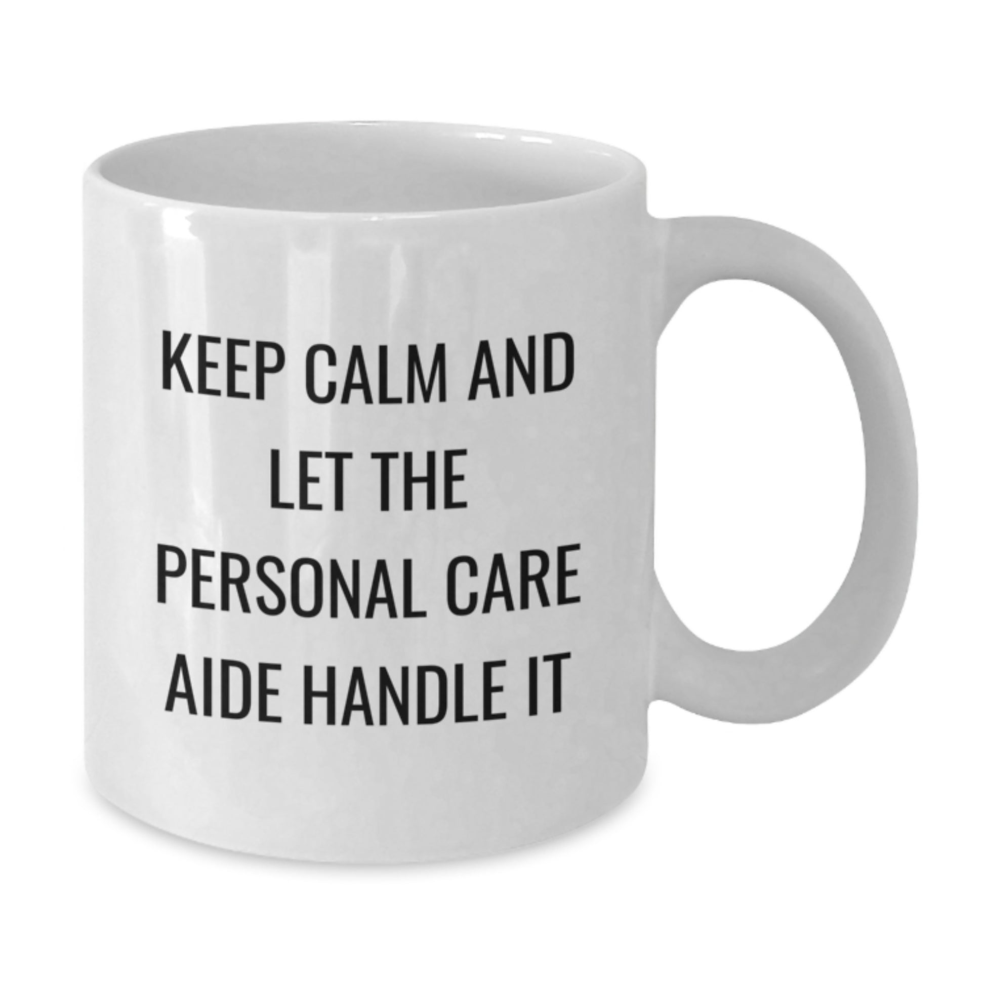 Funny Personal Care Aide Gifts for Women, Mother's Day Unique White Coffee Mugs - Gifts from Women - Keep Calm And Let Personal Care Aide Handle It Quote - Additional