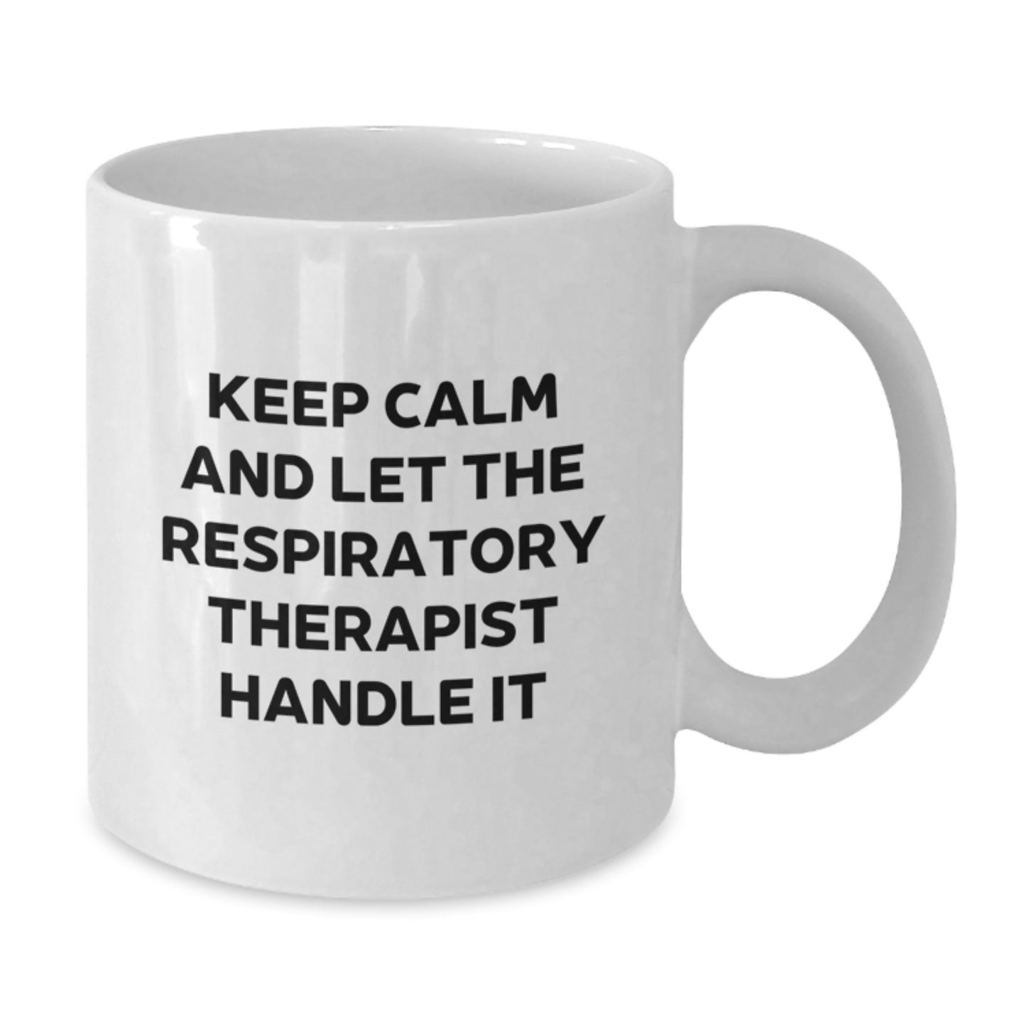 Funny Respiratory Therapist Gifts from Friends - White Coffee Mug for Respiratory Therapist on Mother's Day - Keep Calm And Let The Respiratory Therapist Handle It - Additional