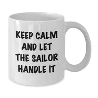Load image into Gallery viewer, Funny Sailor Gifts from Men to Sailor Friends on Valentine's - White Coffee Mug with Keep Calm And Let The Sailor Handle It Quote - Additional
