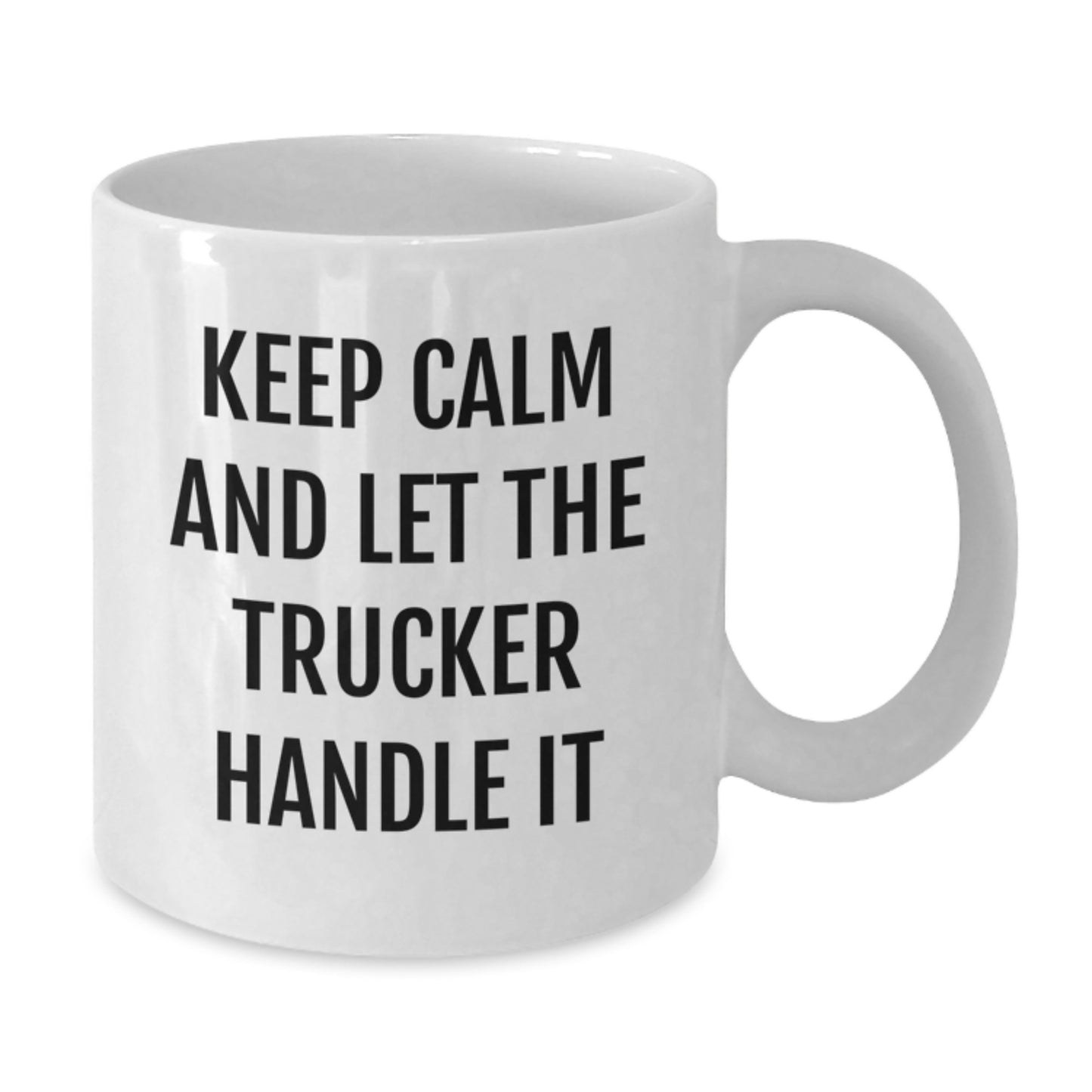 Funny Trucker Gift Ideas - Keep Calm And Let The Trucker Handle It, White Coffee Mug for Mom on Mother's Day, Gifts from Men to Women - Additional