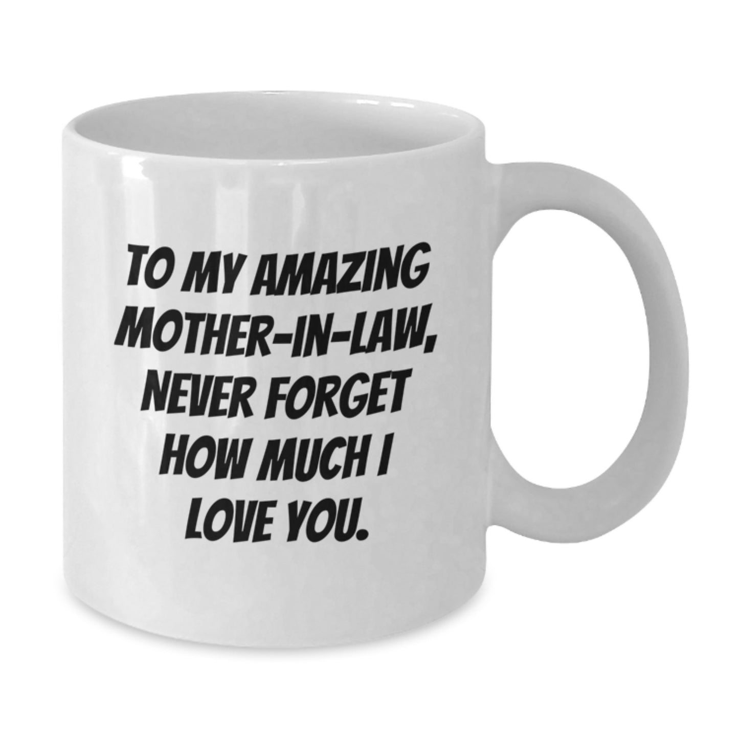 Gifts from Family, Funny Quote Mug for Mom-in-law, White Coffee Mug, To My Amazing Mom-in-law, Never Forget How Much I Love You. - Additional