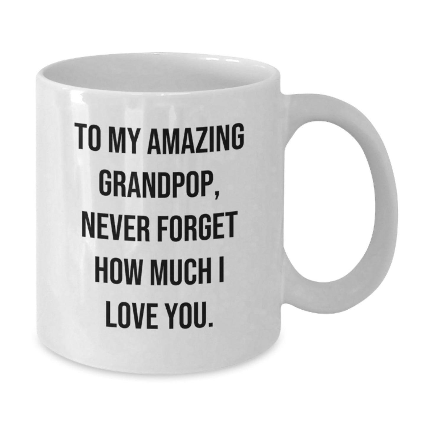 Gifts from Family to My Amazing Grandpop - White Coffee Mug - Never Forget How Much I Love You, Grandpop Gifts for Men, Unique Mother's Day Unique Gifts - Additional