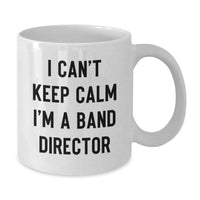 Load image into Gallery viewer, Funny Band Director Gifts from Men - I Can't Keep Calm I'm A Band Director White Coffee Mug for Him on Valentine's Unique Gifts - Additional
