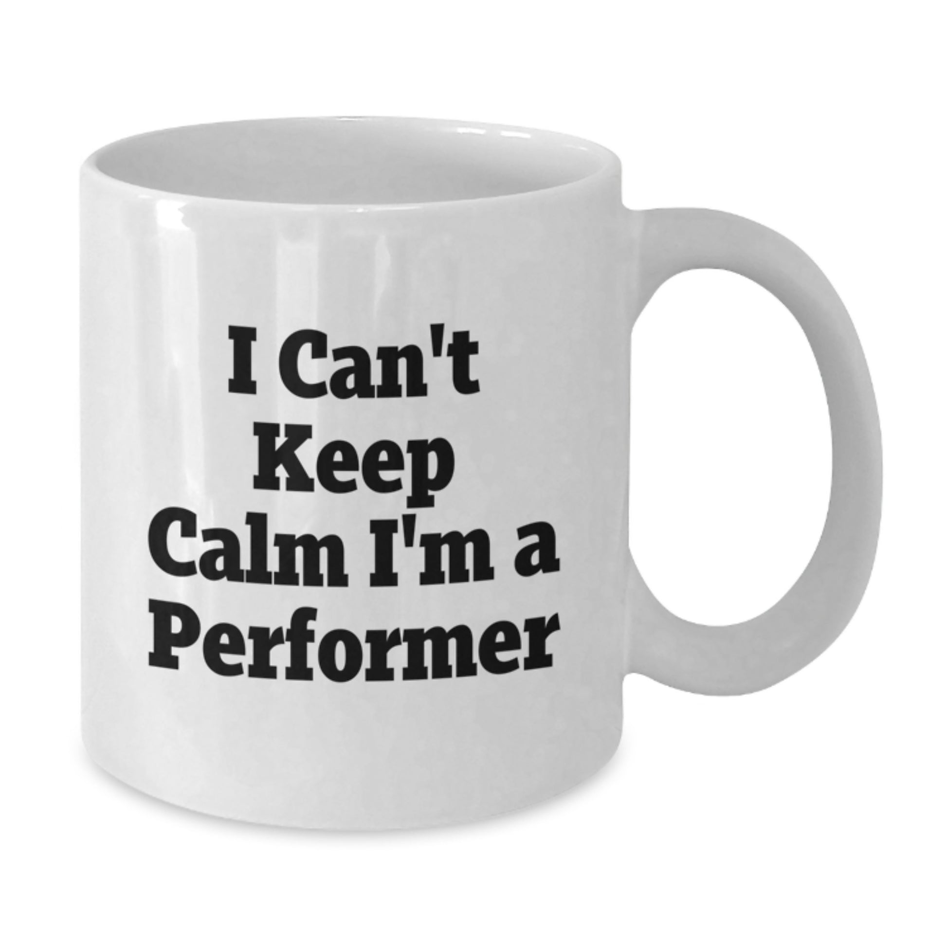 Funny Gifts for Performers, I Can't Keep Calm I'm A Performer White Coffee Mug, Perfect Valentine's Unique Gifts from Friends - Additional