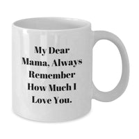 Load image into Gallery viewer, Funny Mama Gifts, White Coffee Mug with 'My Dear Mama, Always Remember...', Unique Valentine's Gift Ideas for Mama from Family, Friends, or Loved Ones - Additional

