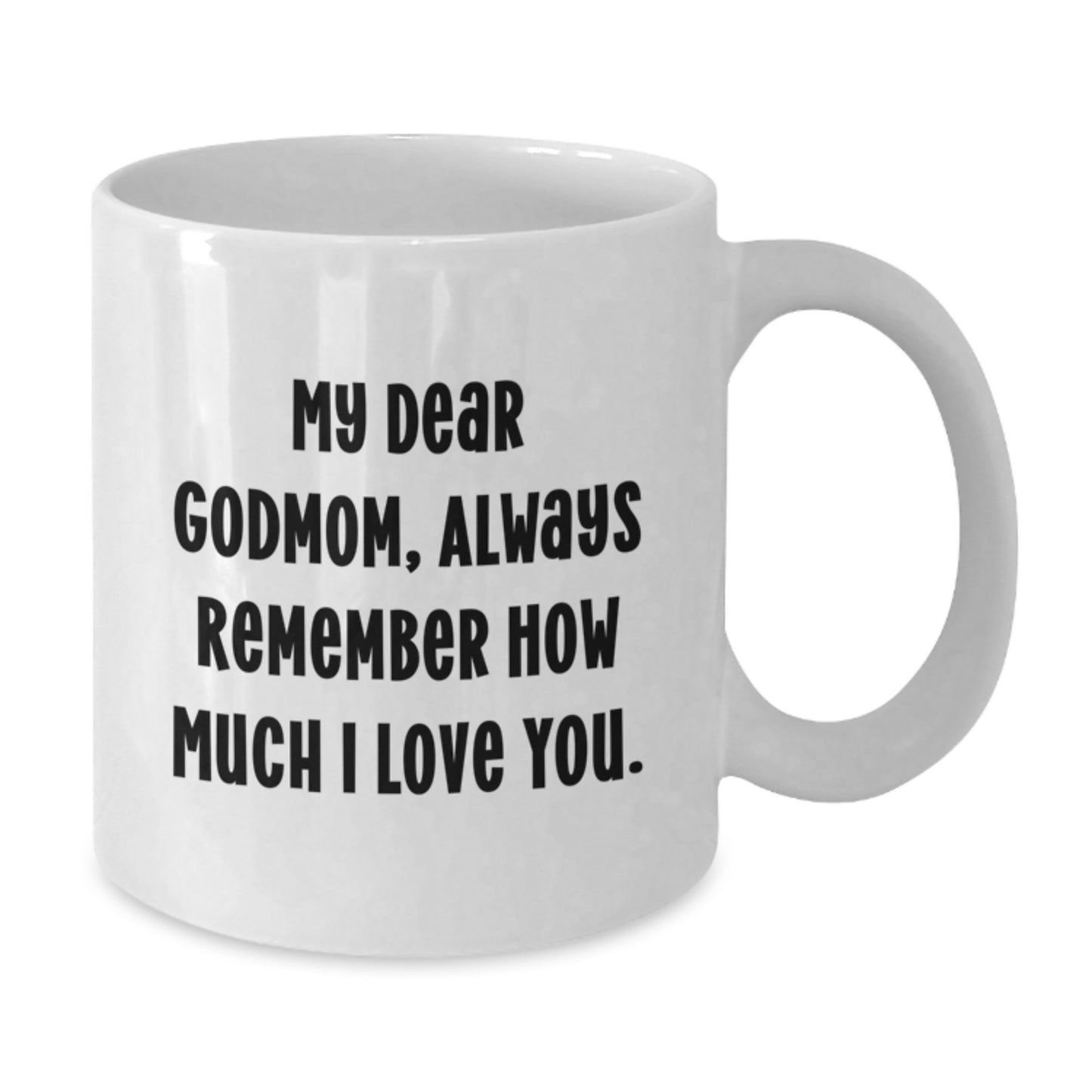 Funny Godmom Gifts from Family for Godmom, White Coffee Mug with 'My Dear Godmom, Always Remember How Much I Love You.' Quote, Unique Godmom Father's Day Unique Gifts - Additional