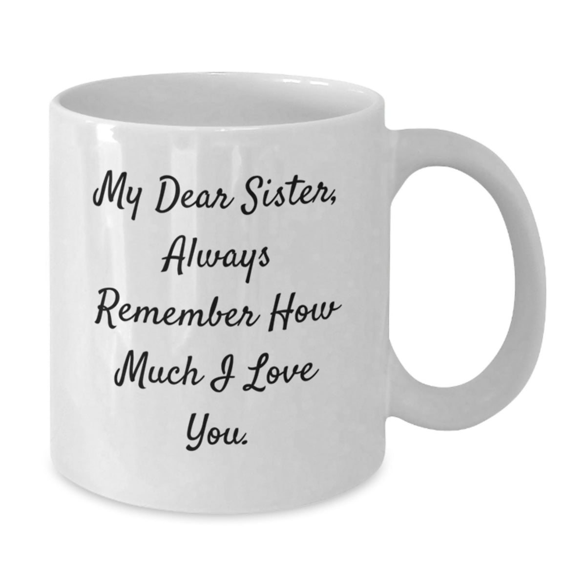 Funny Sister Gifts from Men, Heartfelt My Dear Sister White Coffee Mug, Ideal Gift for Sister on Father's Day - Additional