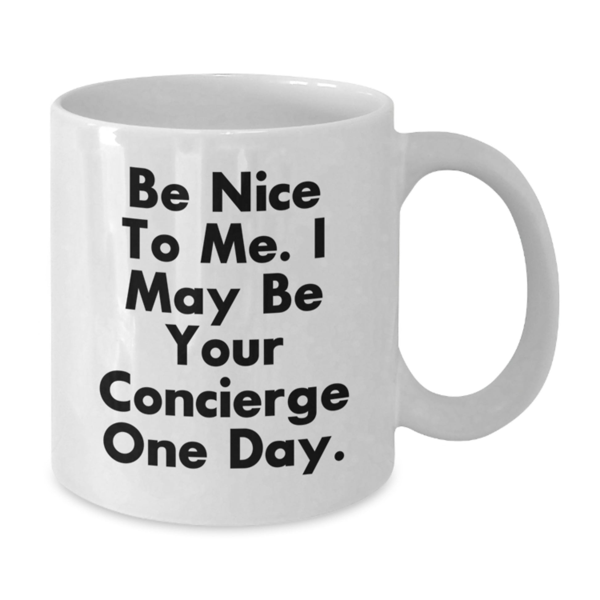 Be Nice To Me, Funny Concierge Gifts from Men, Unique White Coffee Mugs for Concierge Fathers, 'Be Nice To Me. I May Be Your Concierge One Day.' - Additional